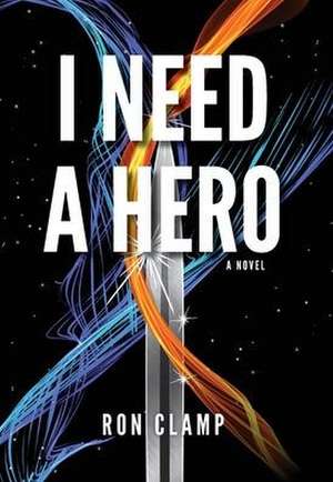 I Need a Hero de Ron Clamp