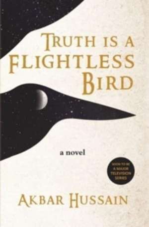 Truth Is a Flightless Bird de Akbar Hussain