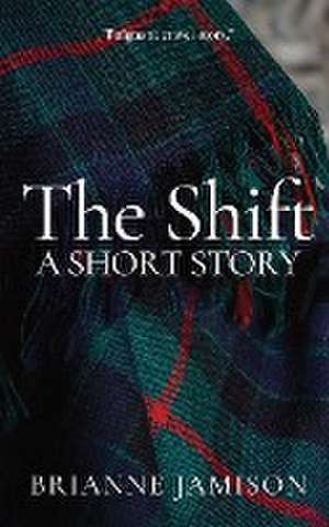 The Shift: A Short Story de Brianne Jamison