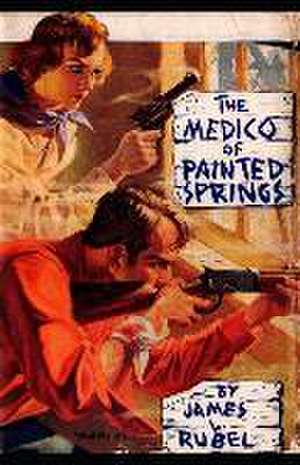 The Medico of Painted Springs de James L. Rubel