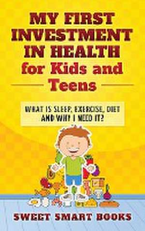 My First Investment in Health for Kids and Teens de Sweet Smart Books