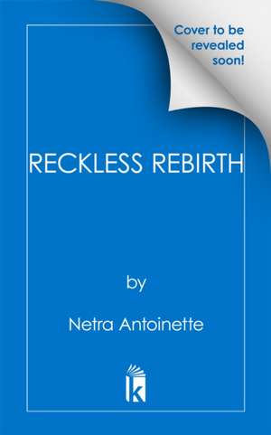 Reckless Rebirth de Netra Antoinette