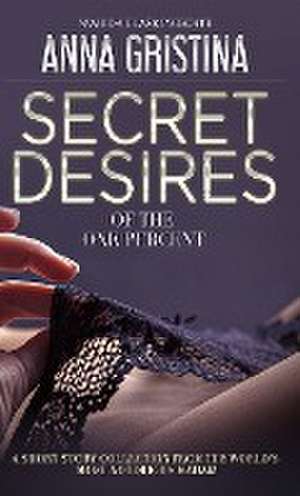 Secret Desires of the One Percent de Anna Gristina