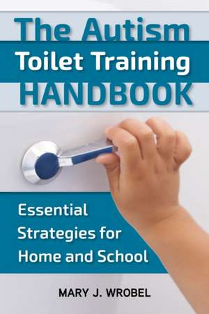 The Autism Toilet Training Handbook de Mary Wrobel