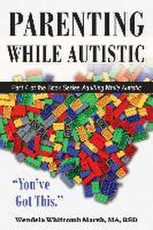 Parenting While Autistic de Wendela Whitcomb Marsh