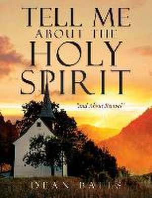 Tell Me About The Holy Spirit de Dean Bates