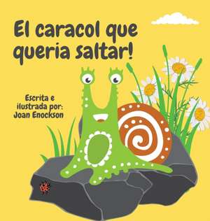 El caracol que queria saltar! de Joan Enockson