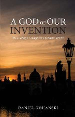 A God of Our Invention de Daniel Kohanski