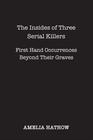 The Insides of Three Serial Killers de Amelia Hathow