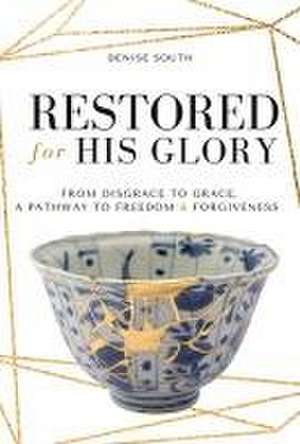 Restored for His Glory de Denise South