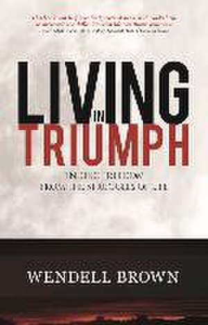 Living in Triumph de Wendell Brown