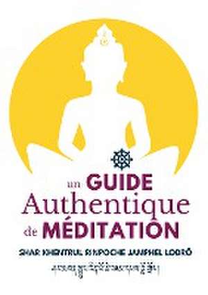 Un Guide Authentique De Méditation de Shar Khentrul Jamphel Lodrö