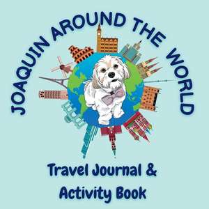 Joaquin Around The World Travel Journal de Joaquin The Dog