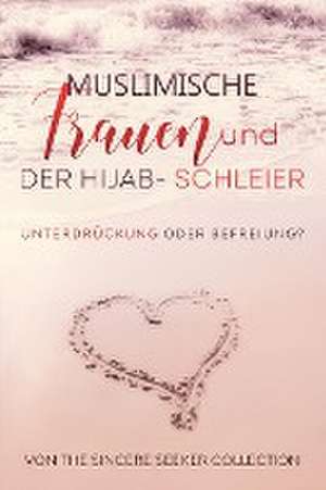 The Sincere Seeker Collection: Muslimische Frauen und der Hi