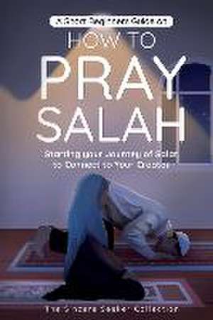 A Short Beginners Guide on How to Pray Salah de The Sincere Seeker Collection