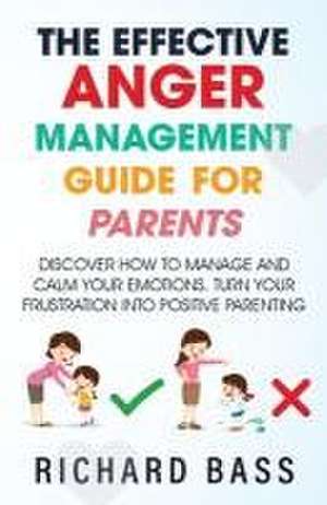 The Effective Anger Management Guide for Parents de Richard Bass