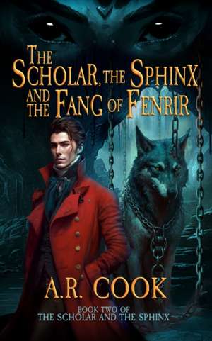 The Scholar, the Sphinx, and the Fang of Fenrir de A. R. Cook