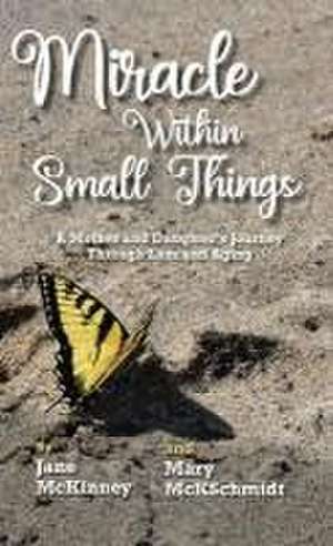 Miracle Within Small Things: A Mother and Daughter's Journey Through Loss and Aging de Mary McKschmidt