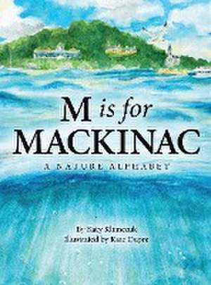 M Is for Mackinac de Katy Klimczuk