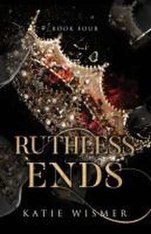 Ruthless Ends de Katie Wismer