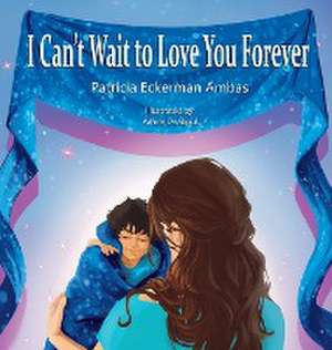 I Can't Wait to Love You Forever de Patricia Eckerman Ambas