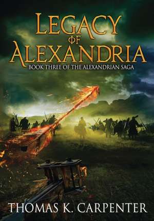 Legacy of Alexandria de Thomas K. Carpenter