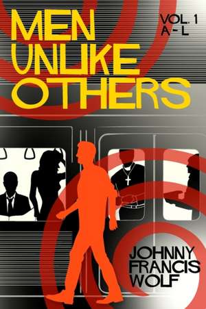 Men Unlike Others, Vol. 1, A-L de Johnny Francis Wolf