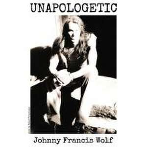 Unapologetic de Johnny Francis Wolf