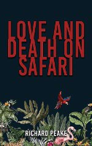 Love and Death on Safari de R. H. Peake