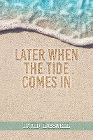 Later When the Tide Comes In de David Lasswell