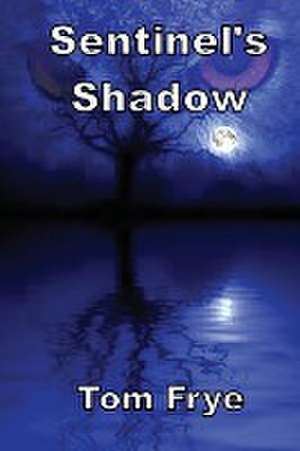 Sentinel's Shadow de Tom Frye