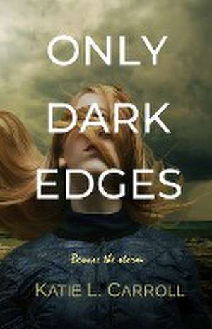 Only Dark Edges de Katie L. Carroll