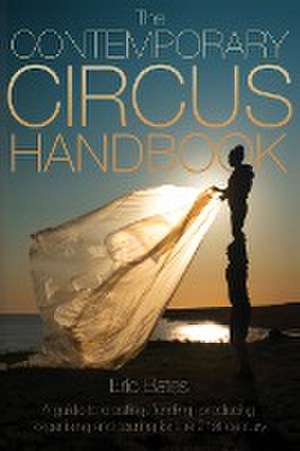 The Contemporary Circus Handbook de Eric Bates