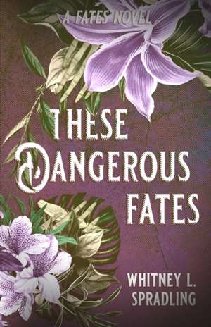 These Dangerous Fates de Whitney L Spradling