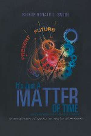 It's Just A Matter of Time de Bishop Donald L. Smith