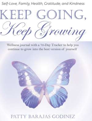 Keep Going, Keep Growing de Patty Barajas Godinez