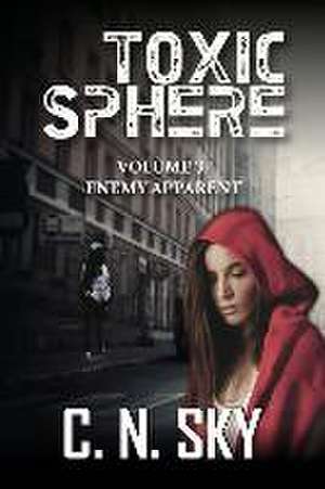 Toxic Sphere: Volume 3: Enemy Apparent de C. N. Sky