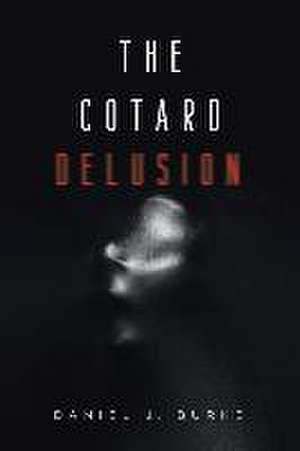 The Cotard Delusion de Daniel J Burke