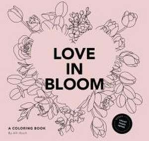 Love in Bloom – An Adult Coloring Book Featuring Romantic Floral Patterns and Frameable Wall Art de Alli Koch