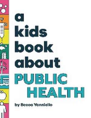 A Kids Book About Public Health de Becca Yanniello