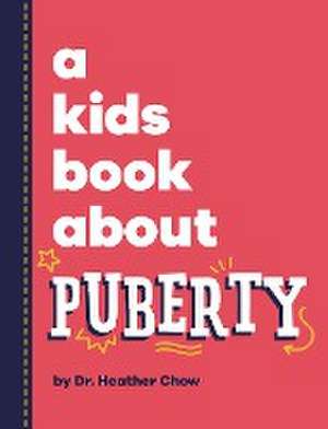 A Kids Book About Puberty de Heather Chow