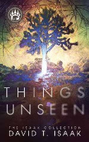 Things Unseen de David T Isaak