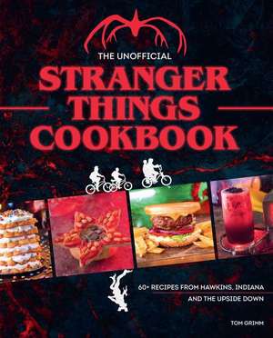 The Unofficial Stranger Things Cookbook de Tom Grimm