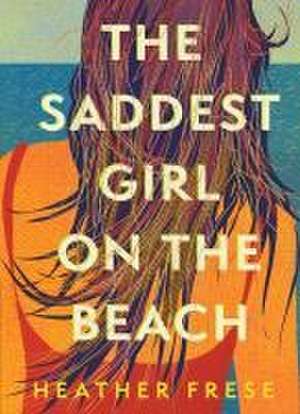 The Saddest Girl on the Beach de Heather Frese