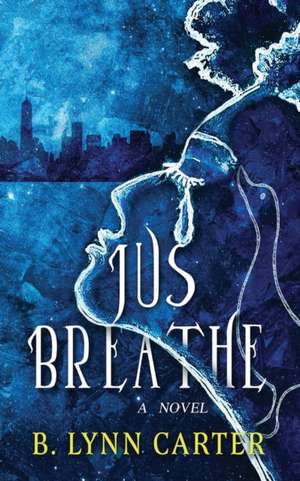 Jus Breathe de B. Lynn Carter