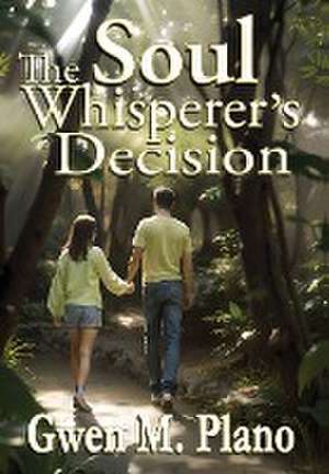 The Soul Whisperer's Decision de Gwen M Plano