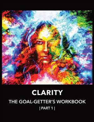 Clarity | The Goal-Getter's Workbook, Part 1 | For Personal Growth, Confidence, Spirituality de Naci Sigler