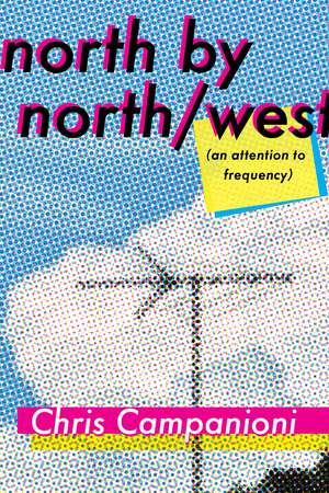 north by north/west: (an attention to frequency) de Chris Campanioni