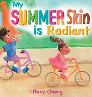 My Summer Skin is Radiant de Tiffany Obeng