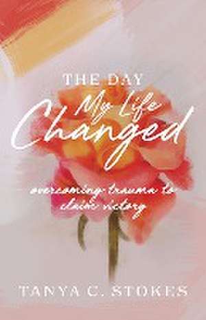 The Day My Life Changed de Tanya C Stokes